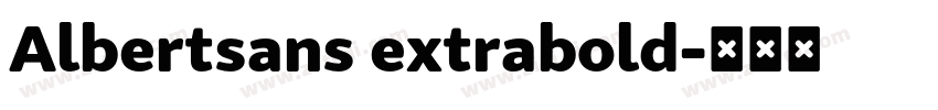 Albertsans extrabold字体转换 Albertsans extrabold字体转换